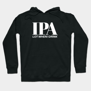 IPA Lot When I Drink Hoodie